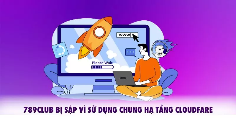 789CLUB bị sập vì sử dụng chung hạ tầng CLaudfare