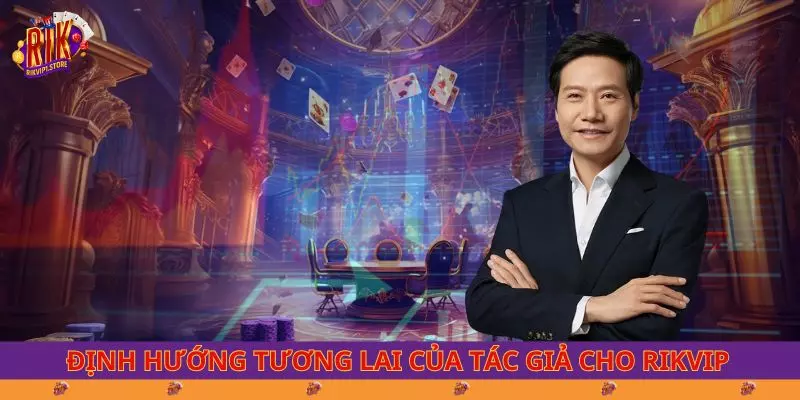 Định hướng tương lai của tác giả Trần Toàn cho RIKVIP