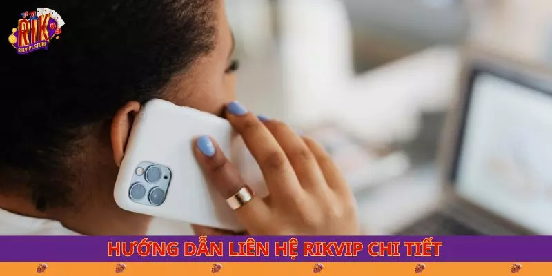 Hướng dẫn liên hệ RIKVIP chi tiết