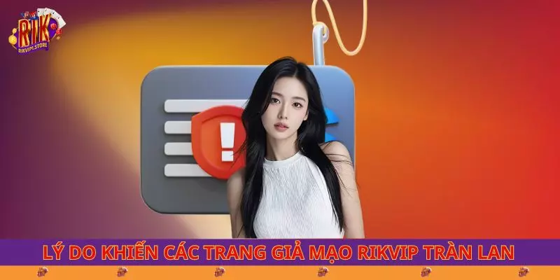 Lý do khiến các trang giả mạo RIKVIP