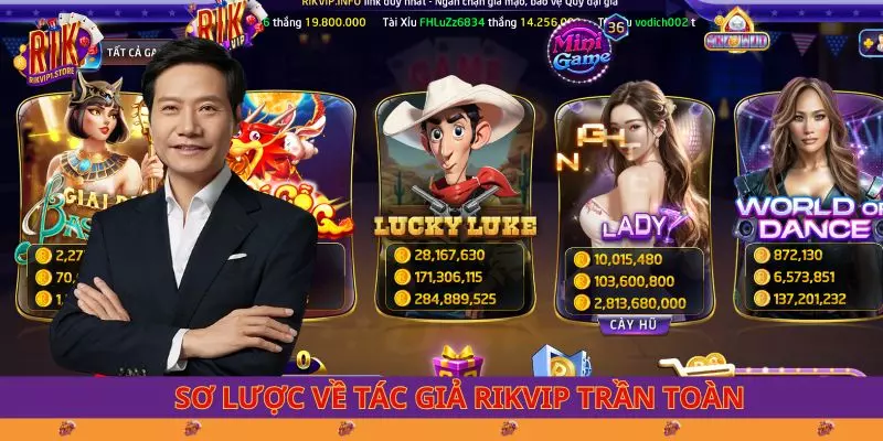 Sơ lược về tác giả RIKVIP Trần Toàn
