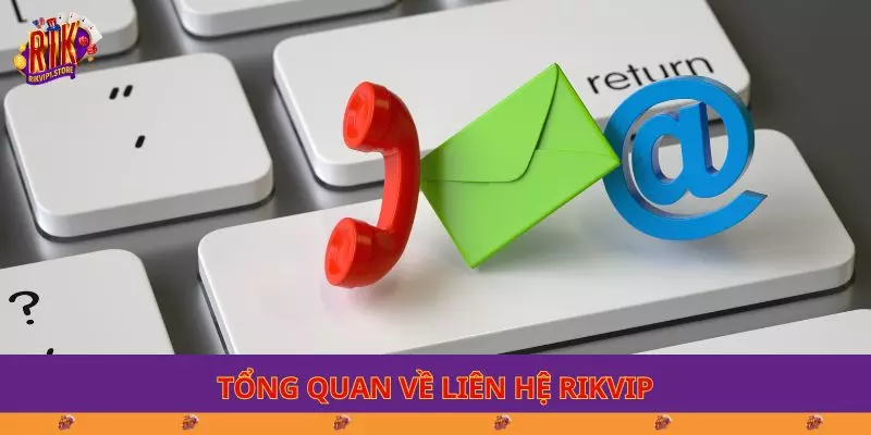 Tông quan về liên hệ RIKVIP