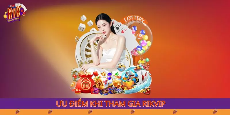 Ưu điểm khi tham gia RIKVIP